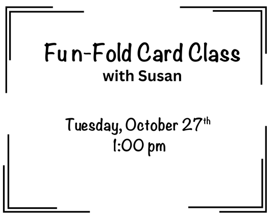 Fun-Fold Card Class with Susan - Tuesday, October 27th @ 1:00 pm