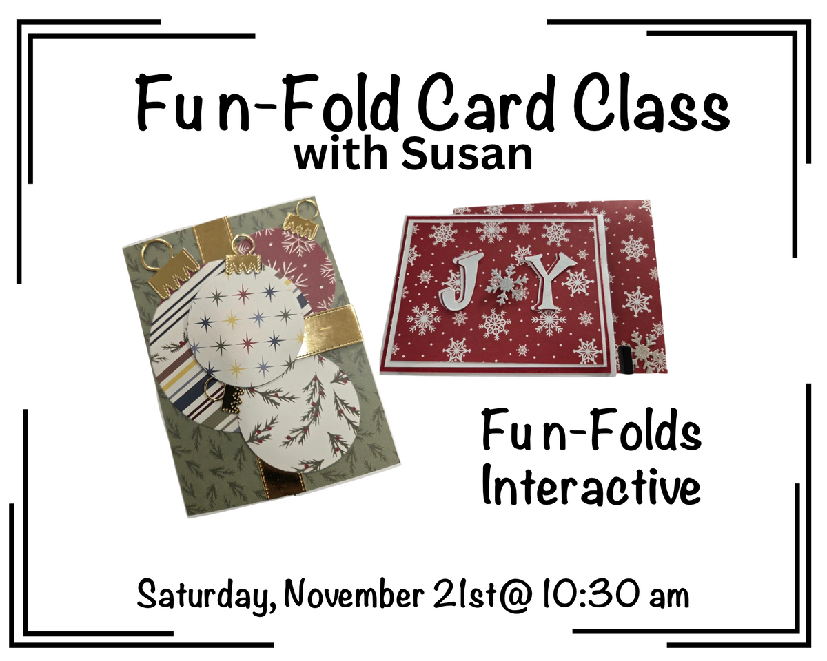 Fun-Fold Card Class with Susan - Saturday, November 21st @ 10:30 am