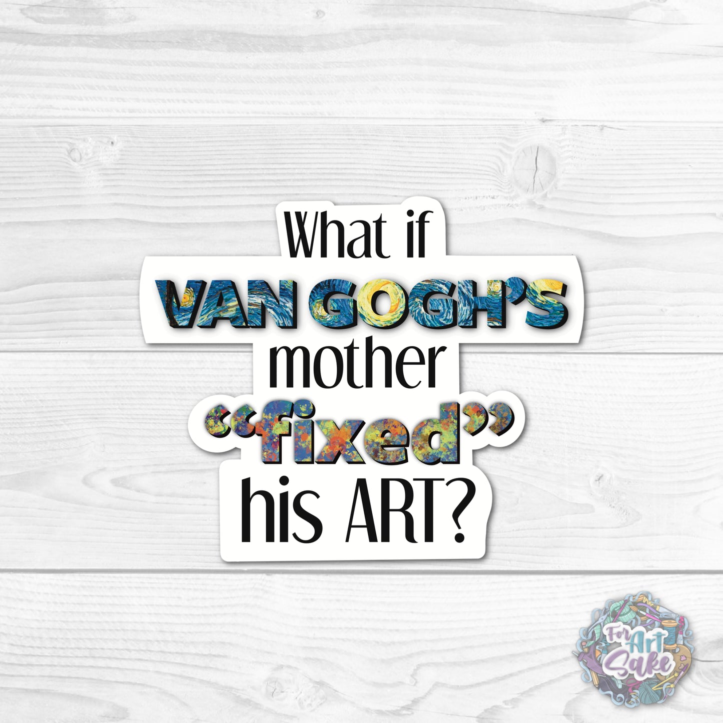 For Art Sake Stickers -  3" Sticker - What If Van Gogh's Mother Fixed His Art